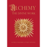Alchemy - The Divine Work: Concerning Humanity's transformation from lead to gold and the transcendent Immanence of consciousness