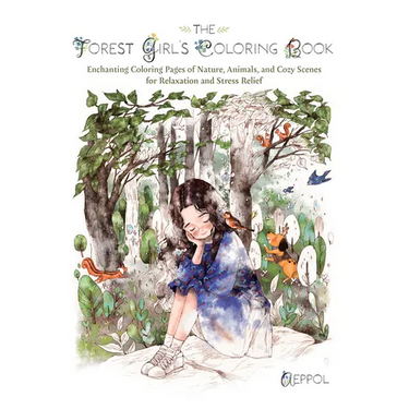 The Forest Girl's Coloring Book: Enchanting Coloring Pages of Nature, Animals, and Cozy Scenes for Relaxation and Stress Relief