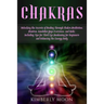 Chakras: Unlocking the Secrets of Healing Through Chakra Meditation, Mantras, Kundalini Yoga Exercises, and Reiki, Including Ti