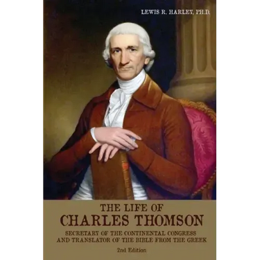 The Life of Charles Thomson: Secretary of the Continental Congress and Translator of the Bible from the Greek