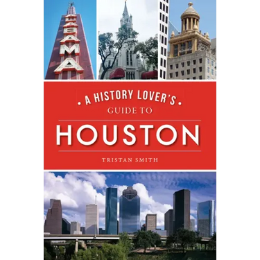 A History Lover's Guide to Houston
