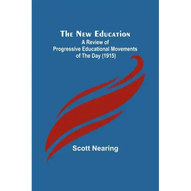 The New Education; A Review of Progressive Educational Movements of the Day (1915)