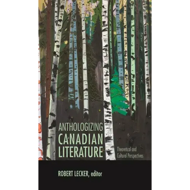 Anthologizing Canadian Literature: Theoretical and Cultural Perspectives
