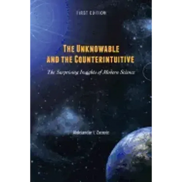 The Unknowable and the Counterintuitive: The Surprising Insights of Modern Science