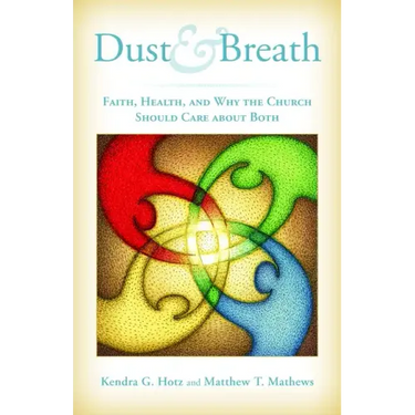 Dust and Breath: Faith, Health, and Why the Church Should Care about Both