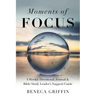 Moments of Focus: A Weekly Devotional, Journal & Bible Study Leader's Support Guide