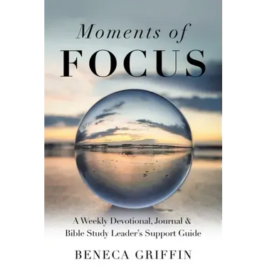 Moments of Focus: A Weekly Devotional, Journal & Bible Study Leader's Support Guide