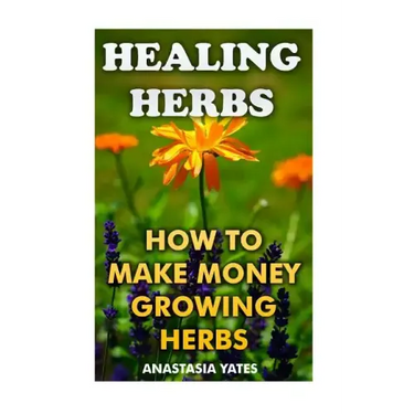 Healing Herbs: How To Make Money Growing Herbs