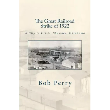 The Great Railroad Strike of 1922: A Town in Crisis, Shawnee, Oklahoma