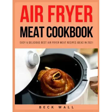 Air Fryer Meat Cookbook: Easy & Delicious Best Air Fryer Meat Recipes ideas in 2021