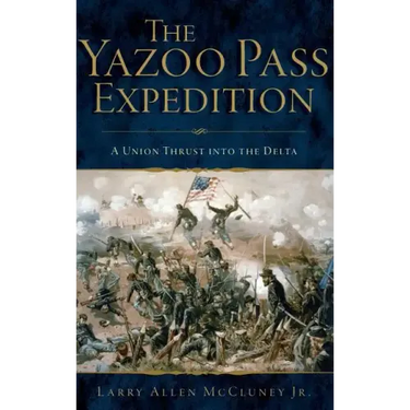 The Yazoo Pass Expedition: A Union Thrust Into the Delta