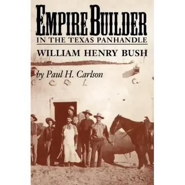 Empire Builder in the Texas Panhandle: William Henry Bush