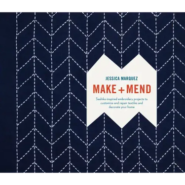 Make and Mend: Sashiko-Inspired Embroidery Projects to Customize and Repair Textiles and Decorate Your Home
