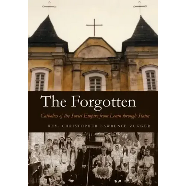 The Forgotten: Catholics of the Soviet Empire from Lenin Through Stalin