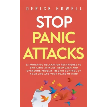 Stop Panic Attacks: 23 Powerful Relaxation Techniques to End Panic Attacks, Keep Calm and Overcome Phobias. Regain Control of Your Life an