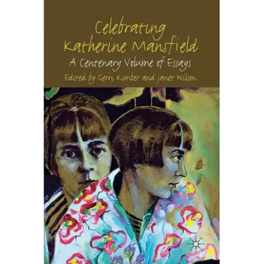 Celebrating Katherine Mansfield: A Centenary Volume of Essays