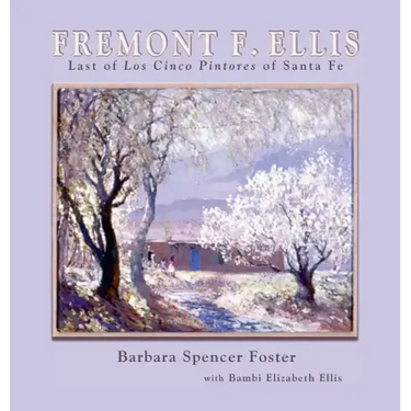 Fremont F. Ellis: Last of Los Cinco Pintores of Santa Fe
