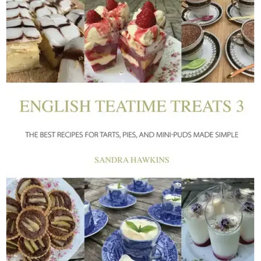 English Teatime Treats 3: The Best Recipes For Tarts, Pies, And Mini-Puds Made Simple