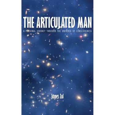 The Articulated Man: A Personal Journey Through the Universe of Consciousness