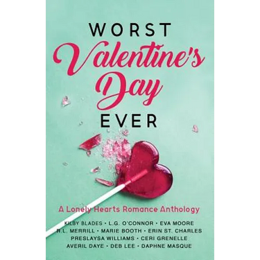 Worst Valentine's Day Ever: A Lonely Hearts Romance Anthology