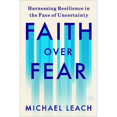 Faith Over Fear: Harnessing Resilience in the Face of Uncertainty