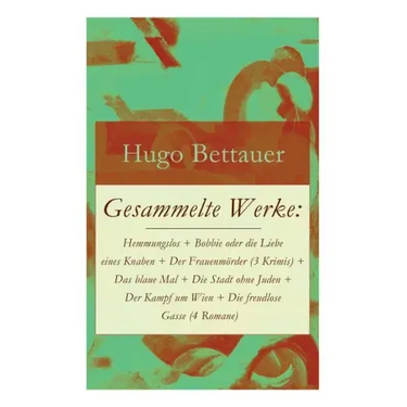 Gesammelte Werke: Hemmungslos + Bobbie oder die Liebe eines Knaben + Der Frauenmörder (3 Krimis) + Das blaue Mal + Die Stadt ohne Juden