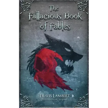 The Fallacious Book of Fables: Learn Logic Through Fairy Tales