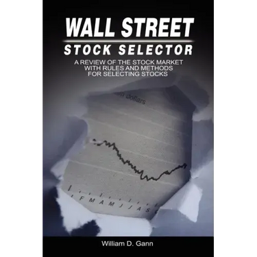 Wall Street Stock Selector: A Review of the Stock Market with Rules and Methods for Selecting Stocks