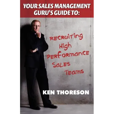 Your Sales Management Guru's Guide to . . . Recruiting High-performance Sales Teams