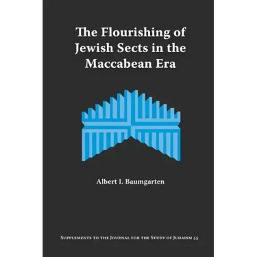 The Flourishing of Jewish Sects in the Maccabean Era: An Interpretation