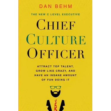 Chief Culture Officer: Attract Top Talent, Grow Like Crazy, and Have an Insane Amount of Fun Doing It