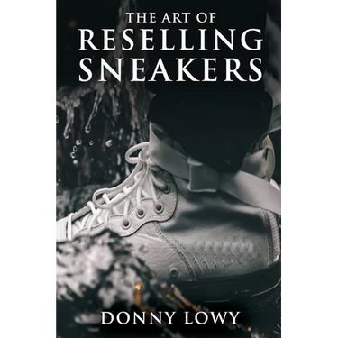 The Art of Reselling Sneakers: How To Make Money Reselling Sneakers Like A Pro