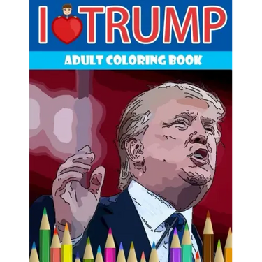 I love Trump Adult coloring book: Donald Trump coloring book (Off-Color Coloring Books)