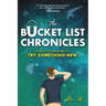 The Bucket List Chronicles: One Man's Yearlong Attempt to Try Something New