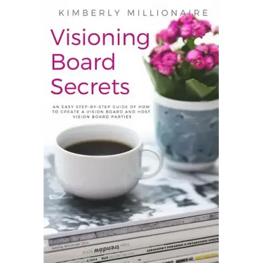 Visioning Boards Secrets: An Easy Step-By-Step Guide of How to Create a Vision Board and Host Vision Board Parties - Vision Board Party 101