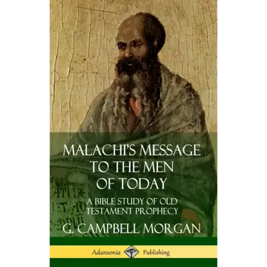 Malachi's Message to the Men of Today: A Bible Study of Old Testament Prophecy (Hardcover)