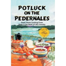Potluck on the Pedernales: Down Home Cooking from Deep in the Heart of LBJ Country