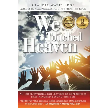 We Touched Heaven: An International Collection of Experiences that Reached Beyond the Veil