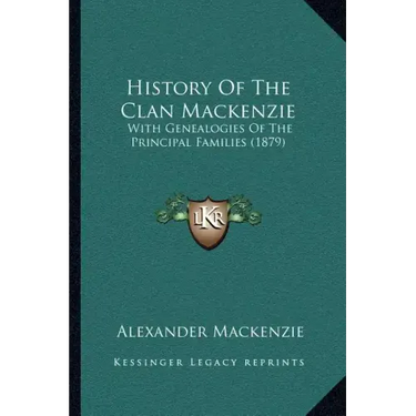 History Of The Clan Mackenzie: With Genealogies Of The Principal Families (1879)