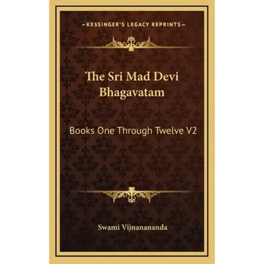 The Sri Mad Devi Bhagavatam: Books One Through Twelve V2