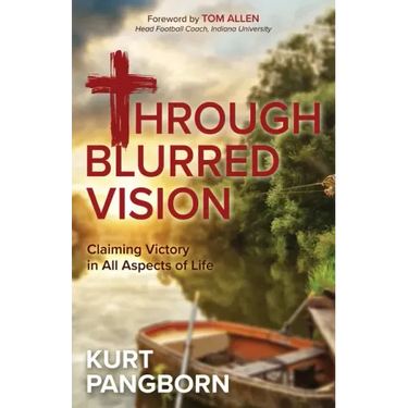 Through Blurred Vision: Claiming Victory in All Aspects of Life