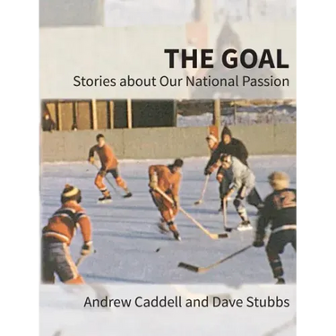 The Goal: Stories about Our National Passion, Deluxe Colour Edition, Revised and Expanded