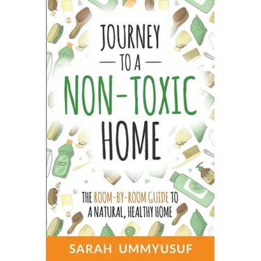 Journey to a Non-Toxic Home: The Room-by-Room Guide to a Natural, Healthy Home