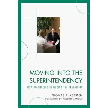 Moving into the Superintendency: How to Succeed in Making the Transition