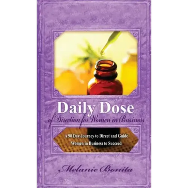 Daily Dose of Direction for Women in Business: A 90 Day Journey to Direct and Guide Women in Business to Succeed