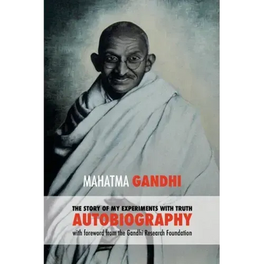 The Story of My Experiments with Truth: Mahatma Gandhi's Autobiography with a Foreword by the Gandhi Research Foundation