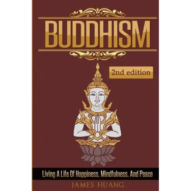 Buddhism: Living A Life Of Happiness, Mindfulness & Peace
