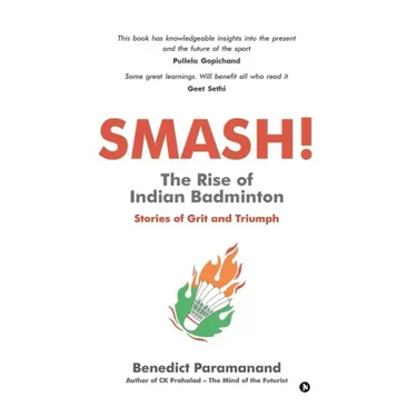 SMASH! The Rise of Indian Badminton: Stories of Grit and Triumph
