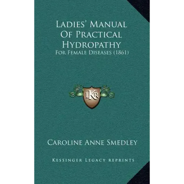 Ladies' Manual Of Practical Hydropathy: For Female Diseases (1861)