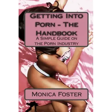 Getting Into Porn - The Handbook: A simple guide to the porn industry